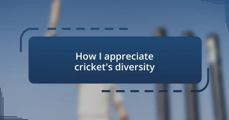 How I appreciate cricket’s diversity