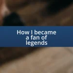 How I became a fan of legends