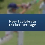 How I celebrate cricket heritage