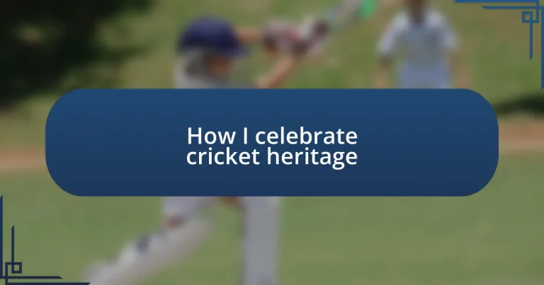 How I celebrate cricket heritage