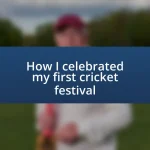 How I celebrated my first cricket festival