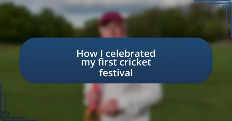 How I celebrated my first cricket festival