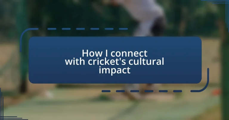 How I connect with cricket’s cultural impact