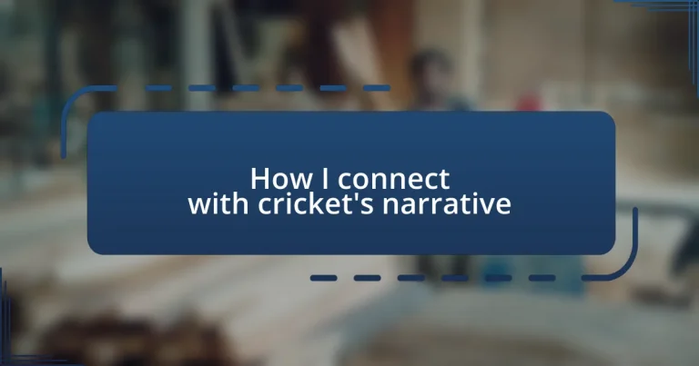 How I connect with cricket’s narrative