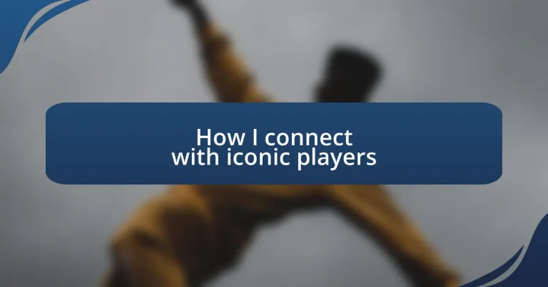 How I connect with iconic players