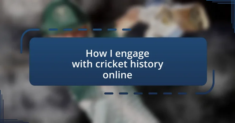 How I engage with cricket history online