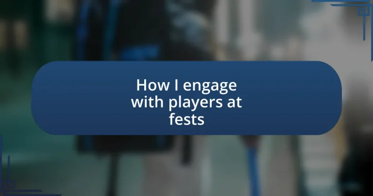 How I engage with players at fests