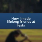 How I made lifelong friends at fests