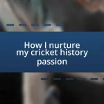 How I nurture my cricket history passion