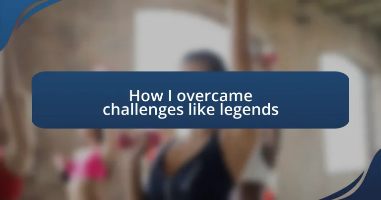 How I overcame challenges like legends