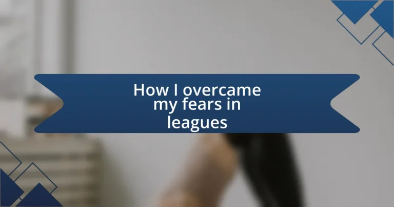 How I overcame my fears in leagues