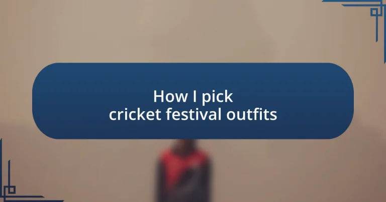 How I pick cricket festival outfits