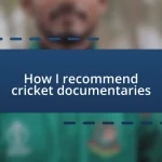 How I recommend cricket documentaries