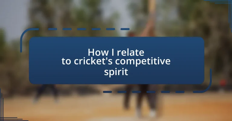 How I relate to cricket’s competitive spirit