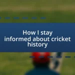 How I stay informed about cricket history