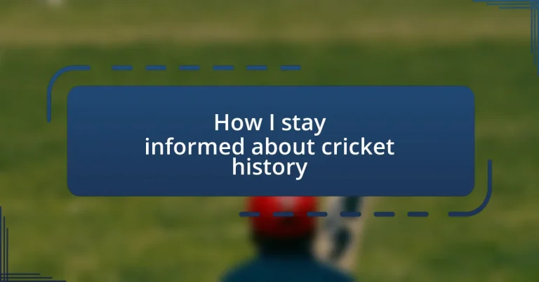 How I stay informed about cricket history