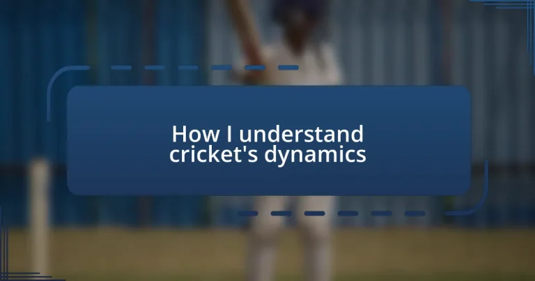 How I understand cricket’s dynamics