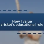 How I value cricket’s educational role