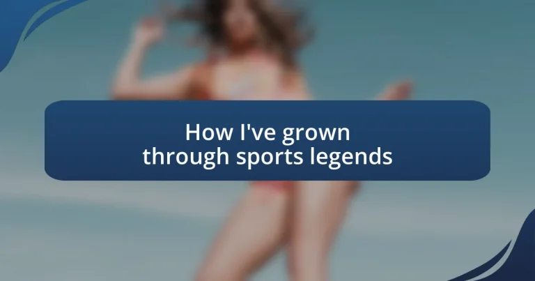 How I’ve grown through sports legends