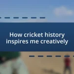 How cricket history inspires me creatively