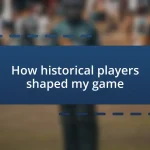 How historical players shaped my game