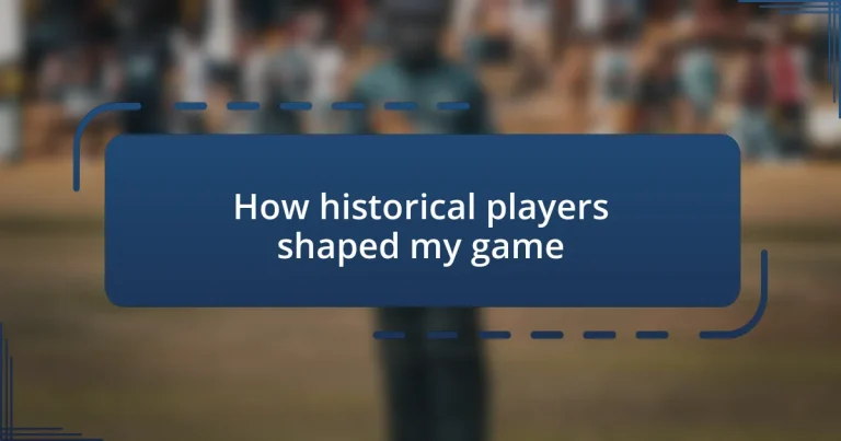 How historical players shaped my game