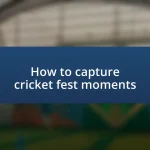 How to capture cricket fest moments