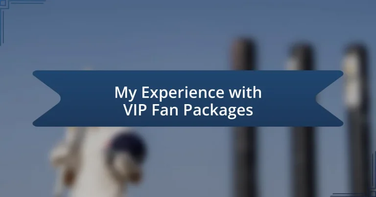 My Experience with VIP Fan Packages