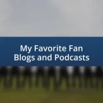 My Favorite Fan Blogs and Podcasts