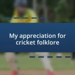 My appreciation for cricket folklore