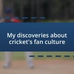 My discoveries about cricket’s fan culture