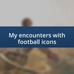 My encounters with football icons