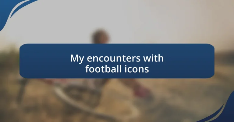 My encounters with football icons