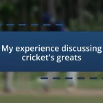 My experience discussing cricket’s greats