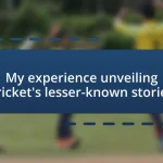 My experience unveiling cricket’s lesser-known stories