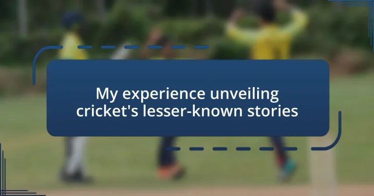 My experience unveiling cricket’s lesser-known stories