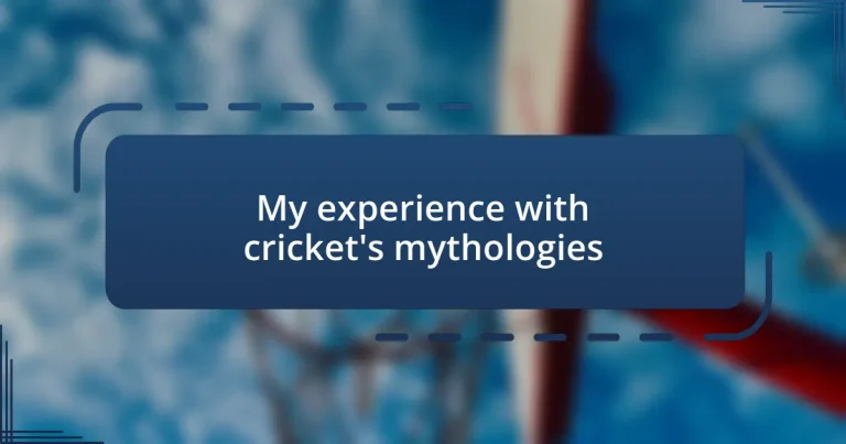 My experience with cricket’s mythologies