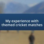 My experience with themed cricket matches