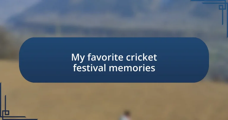 My favorite cricket festival memories