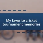 My favorite cricket tournament memories