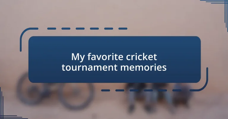 My favorite cricket tournament memories