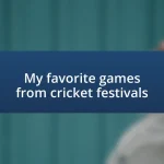 My favorite games from cricket festivals