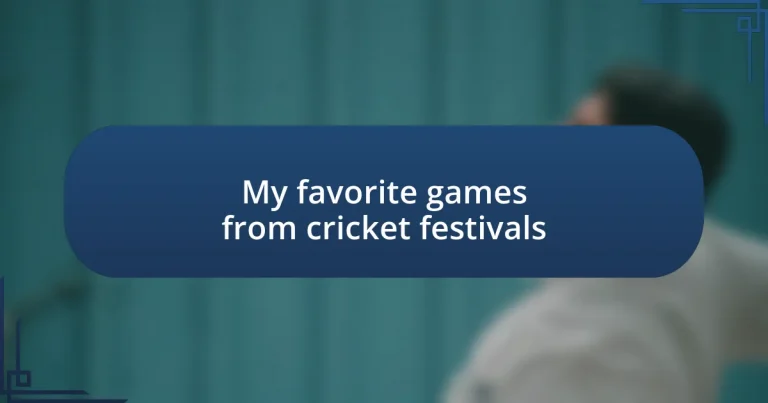 My favorite games from cricket festivals