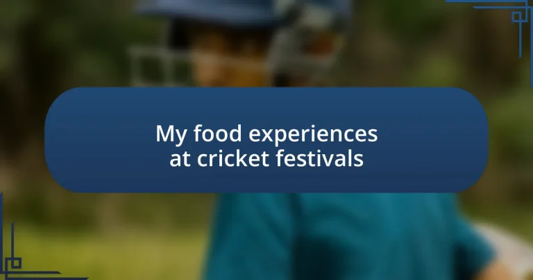 My food experiences at cricket festivals