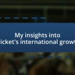 My insights into cricket’s international growth