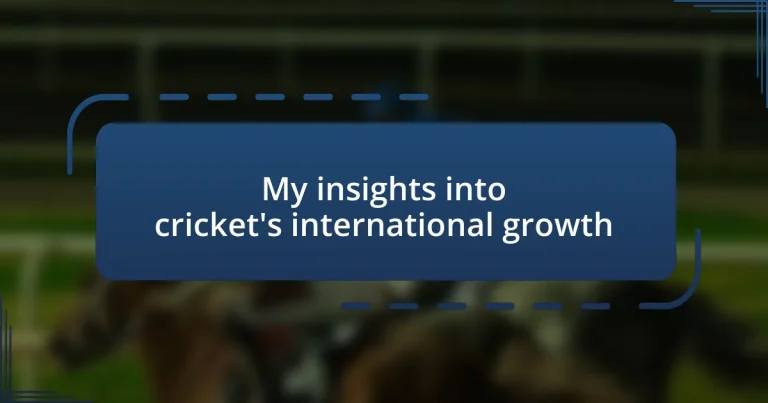 My insights into cricket’s international growth