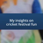 My insights on cricket festival fun