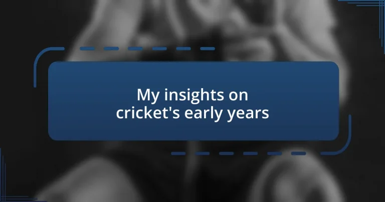 My insights on cricket’s early years