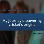 My journey discovering cricket’s origins