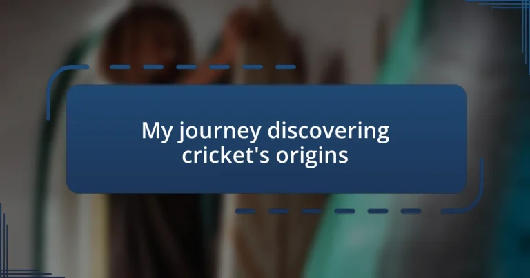 My journey discovering cricket’s origins